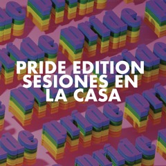 PRIDE EDITION : SESIONES EN LA CASA