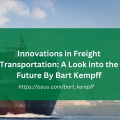 Innovations in Freight Transportation: A Look into the Future By Bart Kempff