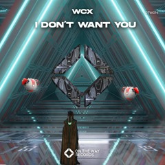 WCX - I Don't Want You