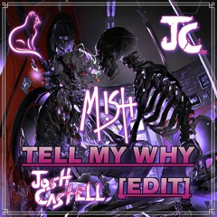 MISH - TELL ME WHY (Josh Castell (JC) [Edit])