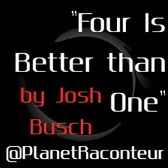 Four is Better than One by Josh Busch - Planet Raconteur podcast