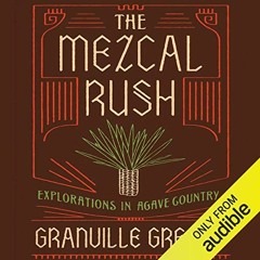 [View] PDF EBOOK EPUB KINDLE The Mezcal Rush: Explorations in Agave Country by  Granville Greene,Kev
