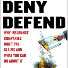 Read EBOOK 💑 Delay Deny Defend: Why insurance companies don't pay claims and what yo