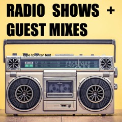 GUEST MIXES, RADIO SHOWS AND STUFF