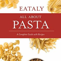 [View] KINDLE 📪 Eataly: All About Pasta: A Complete Guide with Recipes by  Francesco