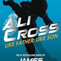 [PDF READ ONLINE] Ali Cross: Like Father, Like Son (Ali Cross, 2) By  James Patterson (Author)