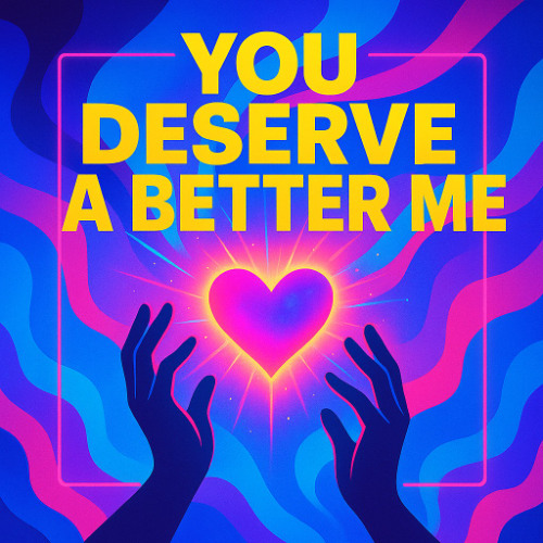 You Deserve Better A Better Me