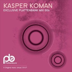 Kasper Koman - Exclusive Plattenbank Mix 006