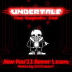 NOW YOU'LL NEVER LEAVE - IsItLucas?' Remix | Undertale: The Hackers End