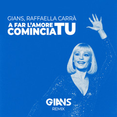 A FAR L'AMORE COMINCIA TU (GIANS Remix)