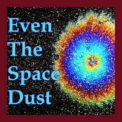 Even The Space Dust