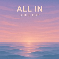 All In (Chill Pop)