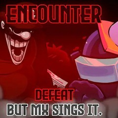 ENCOUNTER  Defeat but MX sings it. [FNF Cover]  By:Worzen