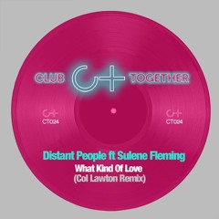 FREE DOWNLOAD Distant People & Sulene Fleming What Kind Of Love (Col Lawton REMIX)