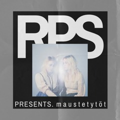 RPS Presents - Maustetytöt