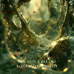 Soul Drive & Max Tase - Alternative Reality (Free DL)