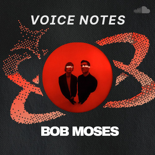 Voice Notes - Bob Moses