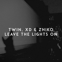 TWIN, XD & ZHIKO - LEAVE THE LIGHTS ON