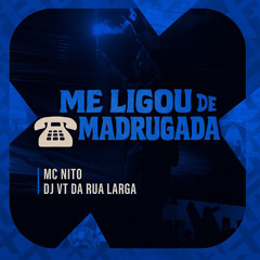 MC NITO - ME LIGOU DE MADRUGADA ( PROD DJ VT DA RUA LARGA )