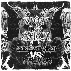 SHOW NO MERCY [MALEVION VS GEISTEZKRANKER]