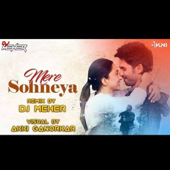 Mere Sohneya - Remix by DJ Meher -Kabir Singh