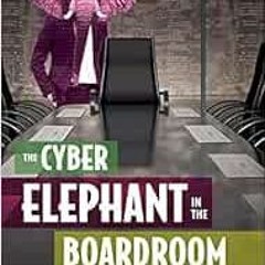 VIEW EBOOK 📜 The Cyber-Elephant In The Boardroom: Cyber-Accountability With The Five
