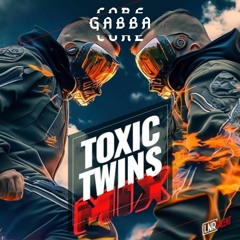 Toxic Twins - GabbaCore [21/10/2023]
