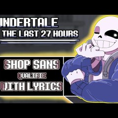 Shop Sans - Undertale: The Last 27 Hours FAN SONG With Lyrics  - By KwestaLoud
