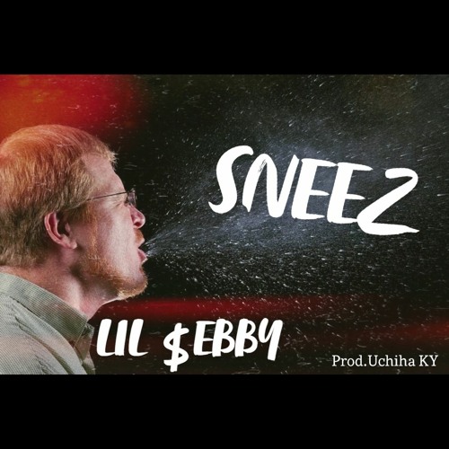 SNEEZ} - LIL $EBBY Prod By Uchiha Ky