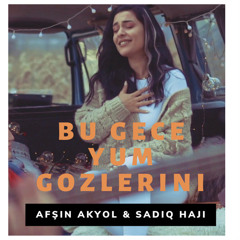 Bu Gece Yum Gozlerini (feat. Sadiq Hajı)