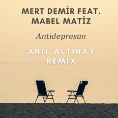 Mert Demir & Mabel Matiz - Antidepresan (Anıl Altınay Remix)