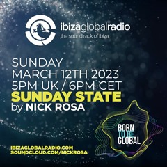 SUNDAY STATE with Nick Rosa - Ibiza Global Radio 12/03/2023