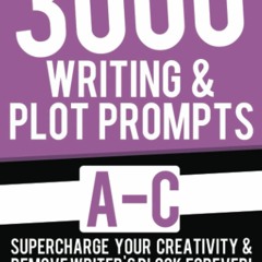DOWNLOAD??EBOOK?? 3000 Writing & Plot Prompts A-C Supercharge Your Creativity & Remove Write