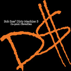 Bob Soss' Dirty Machine 3 (Co-prod. CleverDan)