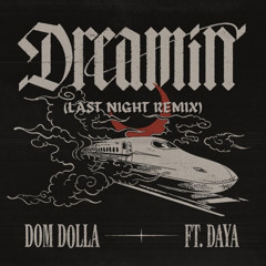 Dom Dolla ft. Daya - Dreamin (LAST NIGHT REMIX) [FREE DOWNLOAD]
