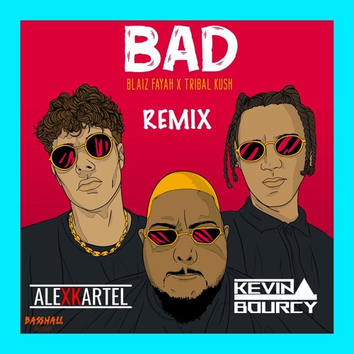 Blaiz Fayah X Tribal Kush - BAD (ALEXKARTEL & Kevin Bourcy Remix)