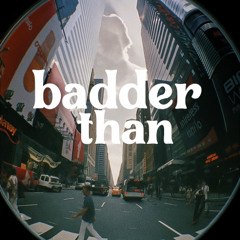 badder than