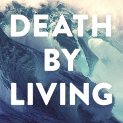 [PDF] DOWNLOAD Death by Living Life Is Meant to Be Spent