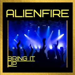 Alienfire - Bring It Up (Free Download)