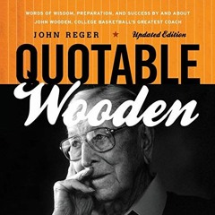 [Get] PDF EBOOK EPUB KINDLE Quotable Wooden: Words of Wisdom, Preparation, and Success By and About