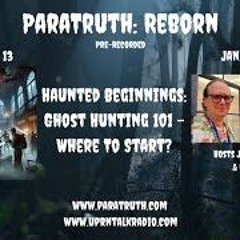 ParaTruth  Reborn - Haunted Beginnings - Ghost Hunting 101- Where To Start