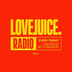 LOVEJUICE RADIO #004