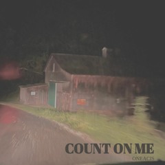 Count On Me (prod. Oneacis)