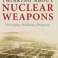read✔ Thinking About Nuclear Weapons: Principles, Problems, Prospects