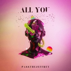 All You - PassTheJeffrey
