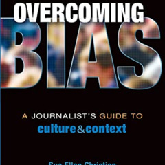 [VIEW] EBOOK ✔️ Overcoming Bias: A Journalist's Guide to Culture & Context by  Sue El
