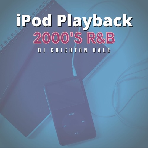iPod Playback (2000's R&B)