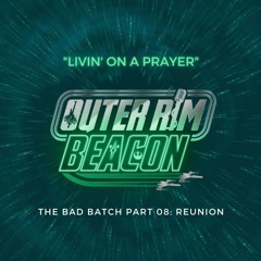 The Bad Batch Part 08 "Reunion" Review: "Livin' On A Prayer"