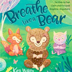 {EBOOK} ❤READ❤ Breathe Like a Bear: 30 Mindful Moments for Kids to Feel Calm and