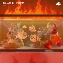 Various Artists - "Aquarium Heaters" [JEAHMON130]